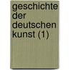 Geschichte Der Deutschen Kunst (1) door Ernst F. Rster
