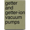 Getter And Getter-Ion Vacuum Pumps by G.L. Saksaganskii
