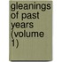 Gleanings Of Past Years (Volume 1)
