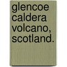 Glencoe Caldera Volcano, Scotland. by Bp Kokelaar