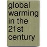 Global Warming In The 21St Century by Juliann M. Cossia