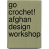 Go Crochet! Afghan Design Workshop door Ellen Gormley