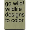 Go Wild! Wildlife Designs To Color door Kelly Montgomery
