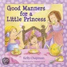 Good Manners For A Little Princess by Kelly Chapman