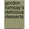 Gordon Ramsay's Delicious Desserts by Gordon Ramsay