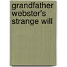Grandfather Webster's Strange Will door Sherbrooke Rogers