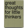 Great Thoughts For Little Thinkers by Lucia True Ames Mead