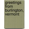 Greetings From Burlington, Vermont by Dinah Roseberry