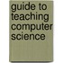 Guide To Teaching Computer Science