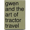 Gwen And The Art Of Tractor Travel by Josephine Roberts