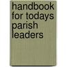 Handbook for Todays Parish Leaders door Ginger Infantino