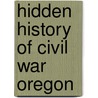 Hidden History of Civil War Oregon door Randol B. Fletcher