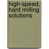 High-speed, Hard Milling Solutions by Jr. Howard William G.