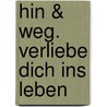 Hin & weg. Verliebe dich ins Leben door Christoph Quarch