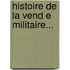 Histoire De La Vend E Militaire...