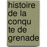 Histoire de La Conqu Te de Grenade by Washington Washington Irving