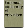 Historical Dictionary Of Calvinism door Stuart Picken