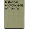 Historical Encyclopedia Of Nursing by Mary Ellen Snograss
