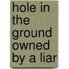Hole In The Ground Owned By A Liar door Daniel Pyne