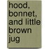 Hood, Bonnet, and Little Brown Jug