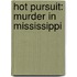 Hot Pursuit: Murder In Mississippi