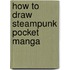 How To Draw Steampunk Pocket Manga