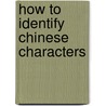 How To Identify Chinese Characters door Nancy N. Seymour