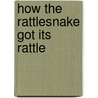 How the Rattlesnake Got Its Rattle by Jeffrey Stoodt