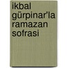 Ikbal Gürpinar'la Ramazan Sofrasi door Ikbal Gürpinar