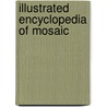 Illustrated Encyclopedia Of Mosaic door Elaine M. Goodwin