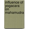 Influence Of Yogacara On Mahamudra by Traleg Kyabgon Rinpoche