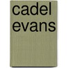 Cadel Evans door Cadel Evans