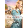 Volg mijn lied by Kim Vogel Sawyer
