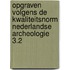Opgraven volgens de kwaliteitsnorm Nederlandse archeologie 3.2