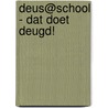 Deus@school - dat doet deugd! door Onbekend