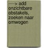 ----> ADD ONZICHTBARE OBSTAKELS, ZOEKEN NAAR OMWEGEN