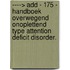 ----> ADD - 175 - Handboek overwegend onoplettend type attention deficit disorder.