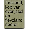Friesland, Kop van Overijssel en Flevoland Noord by Anwb