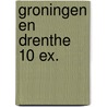 Groningen en Drenthe 10 ex. door Onbekend