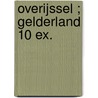Overijssel ; Gelderland 10 ex. door Onbekend