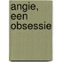 Angie, een obsessie