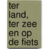 Ter land, ter zee en op de fiets