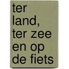 Ter land, ter zee en op de fiets by Lucas Graver