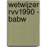 wetwijzer RVV1990 - BABW door C.G.C.P. Verstappen