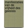 Manifestaties van de vrijheid des geestes by Patrick Van Schie