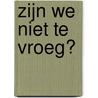 Zijn we niet te vroeg? by Huugo van Duijn
