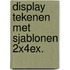 Display tekenen met sjablonen 2x4ex.
