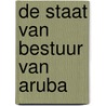 De staat van bestuur van Aruba door Rj Bokhorst