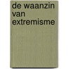 De waanzin van extremisme by M. Blankvoort