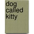 Dog Called Kitty